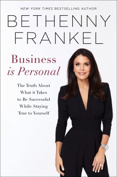 Business is personal : the truth about what it takes to be successful while staying true to yourself  Cover Image