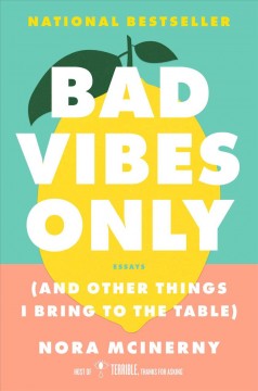 Bad vibes only : (and other things I bring to the table) : essays  Cover Image