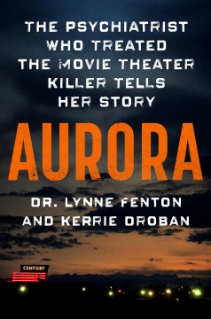 Aurora : the psychiatrist who treated the movie theater killer tells her story  Cover Image