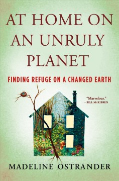 At home on an unruly planet : finding refuge on a changed Earth  Cover Image
