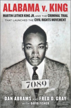 Alabama v. King : Martin Luther King Jr. and the criminal trial that launched the Civil Rights Movement  Cover Image