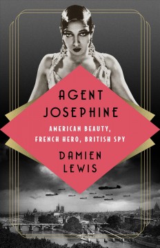 Agent Josephine : American beauty, French hero, British spy  Cover Image