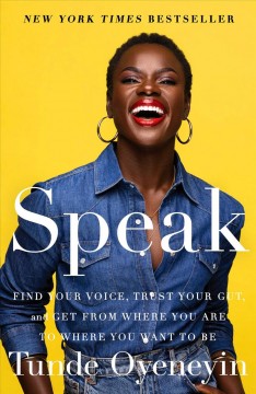 Speak : find your voice, trust your gut, and get from where you are to where you want to be  Cover Image