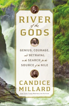 River of the gods : genius, courage, and betrayal in the search for the source of the Nile  Cover Image