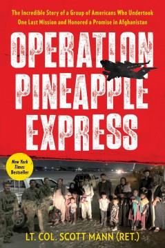 Operation Pineapple Express : the incredible story of a group of Americans who undertook one last mission and honored a promise in Afghanistan  Cover Image