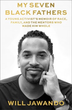 My seven Black fathers : a young activist's memoir of race, family, and the mentors who made him whole  Cover Image