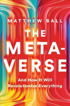 The metaverse : and how it will revolutionize everything  Cover Image