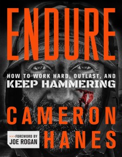 Endure : how to work hard, outlast, and keep hammering  Cover Image