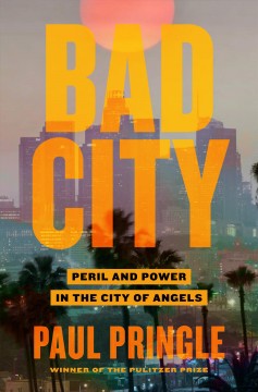 Bad city : peril and power in the City of Angels  Cover Image