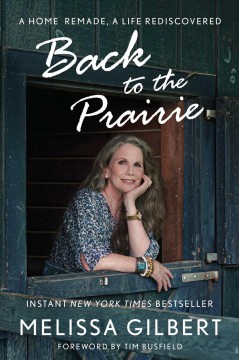 Back to the prairie : a home remade, a life rediscovered  Cover Image