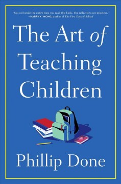 The art of teaching children : all I learned from a lifetime in the classroom  Cover Image