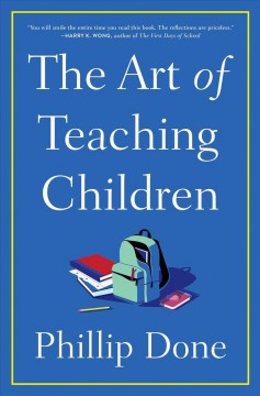 The art of teaching children : all I learned from a lifetime in the classroom  Cover Image