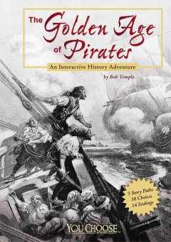 The golden age of pirates : an interactive history adventure  Cover Image