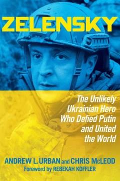 Zelensky : the unlikely Ukrainian hero who defied Putin and united the world  Cover Image