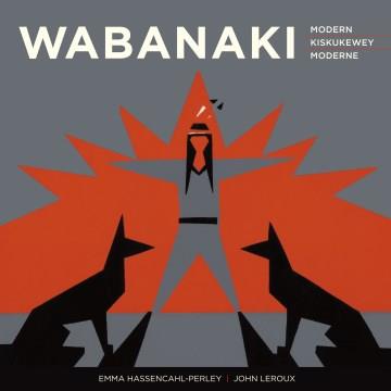 Wabanaki modern : the artistic legacy of the 1960s "Micmac Indian Craftsmen" = Wabanaki Kiskukewey : Natawitekemkewe'k naqtmi'tipp 1960s "Mi'kmawe'k L'nu'k Natawiteka'tij" = Wabanaki moderne : héritage artistique des Micmac Indian Craftsmen des années 1960  Cover Image