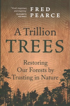 A trillion trees : restoring our forests by trusting in nature  Cover Image