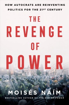 The revenge of power : how autocrats are reinventing politics for the 21st century  Cover Image