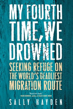 My fourth time, we drowned : seeking refuge on the world's deadliest migration route  Cover Image