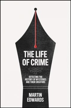The life of crime : detecting the history of mysteries and their creators  Cover Image