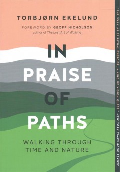 In praise of paths : walking through time and nature  Cover Image