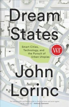 Dream states : smart cities, technology, and the pursuit of urban utopias  Cover Image