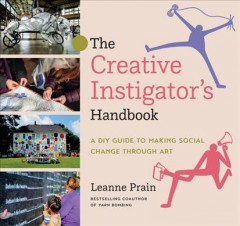The creative instigator's handbook : a DIY guide to making social change through art  Cover Image