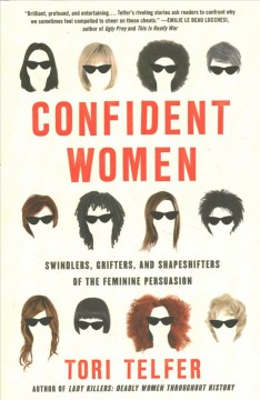 Confident women : swindlers, grifters, and shapeshifters of the feminine persuasion  Cover Image