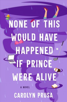 None of this would have happened if Prince were alive : a novel  Cover Image