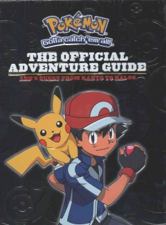 Pokémon, gotta catch 'em all! : the official adventure guide : Ash's quest from Kanto to Kalos  Cover Image