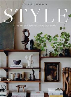 Style : the art of creating a beautiful home  Cover Image