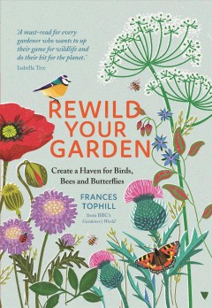 Rewild your garden : create a haven for birds, bees and butterflies  Cover Image