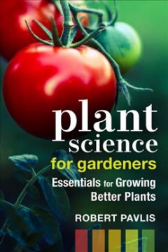 Plant science for gardeners : essentials for growing better plants  Cover Image