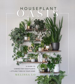 Houseplant oasis : a guide to caring for your plants + styling them in your home  Cover Image