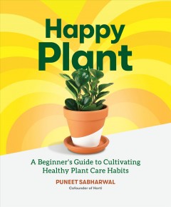 Happy plant : a beginner's guide to cultivating healthy plant care habits  Cover Image