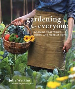 Gardening for everyone : growing vegetables, herbs, and more at home  Cover Image