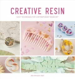 Creative resin : easy techniques for contemporary resin art  Cover Image