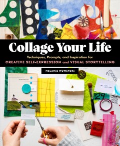 Collage your life : techniques, prompts, and inspiration for creative self-expression and visual storytelling  Cover Image