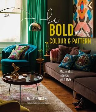 Be bold with colour and pattern : maximalist interiors with style  Cover Image