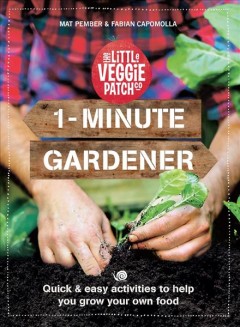 1-minute gardener : quick and easy activities to help you grow your own food  Cover Image