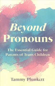 Beyond pronouns : the essential guide for parents of trans children  Cover Image