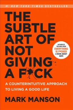 The subtle art of not giving a fuck : a counterintuitive approach to living a good life  Cover Image