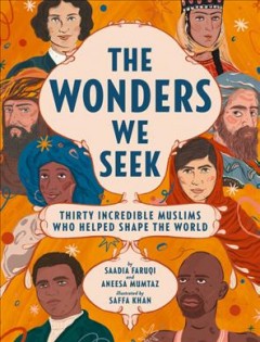 The wonders we seek : thirty incredible Muslims who helped shape the world  Cover Image