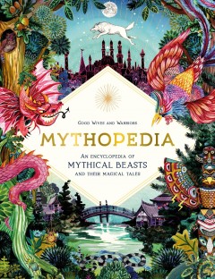 Mythopedia : an encyclopedia of mythical beasts and their magical tales  Cover Image