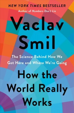 How the world really works : the science behind how we got here and where we're going  Cover Image