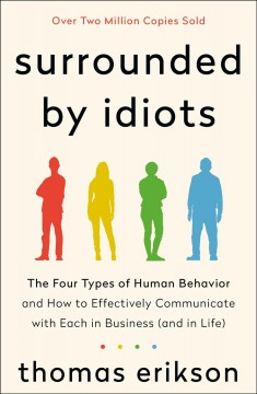 Surrounded by idiots : the four types of human behavior and how to effectively communicate with each in business (and in life)  Cover Image