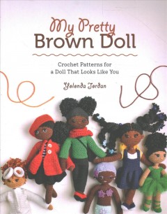 My pretty brown doll : crochet patterns for a doll that looks like you  Cover Image