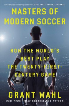 Masters of modern soccer : how the world's best play the twenty-first-century game  Cover Image