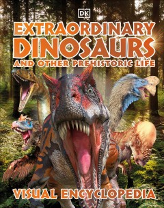 Extraordinary dinosaurs and other prehistoric life : visual encyclopedia. Cover Image