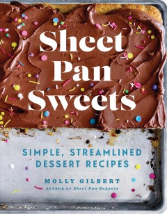 Sheet pan sweets : simple, streamlines dessert recipes  Cover Image