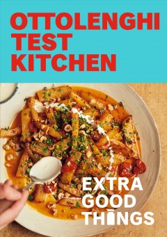 Ottolenghi test kitchen extra good things : bold, vegetable-forward recipes plus homemade sauces, condiments, and more to build a flavor-packed pantry  Cover Image